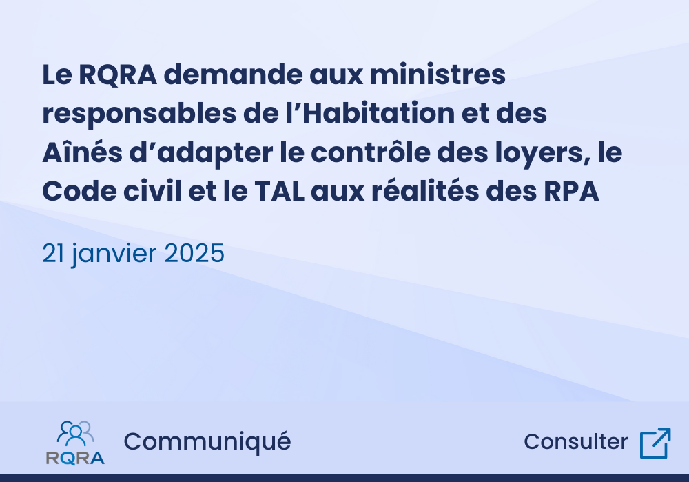 Le RQRA demande aux ministres responsables de l’Habitation et des Aînés d’adapter le contrôle des loyers, le Code civil et le TAL aux réalités des RPA